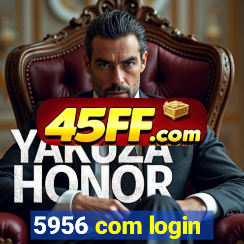 5956 com login